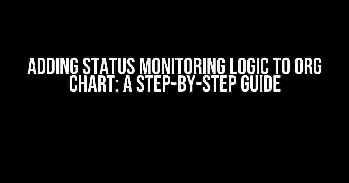 Adding Status Monitoring Logic to Org Chart: A Step-by-Step Guide