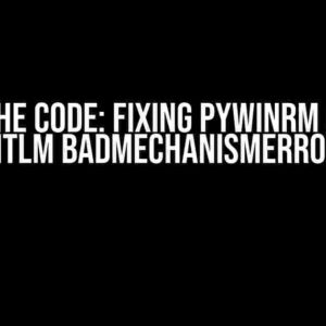 Crack the Code: Fixing Pywinrm CredSSP NTLM BadMechanismError