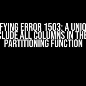 Demystifying Error 1503: A UNIQUE INDEX Must Include All Columns in the Table’s Partitioning Function