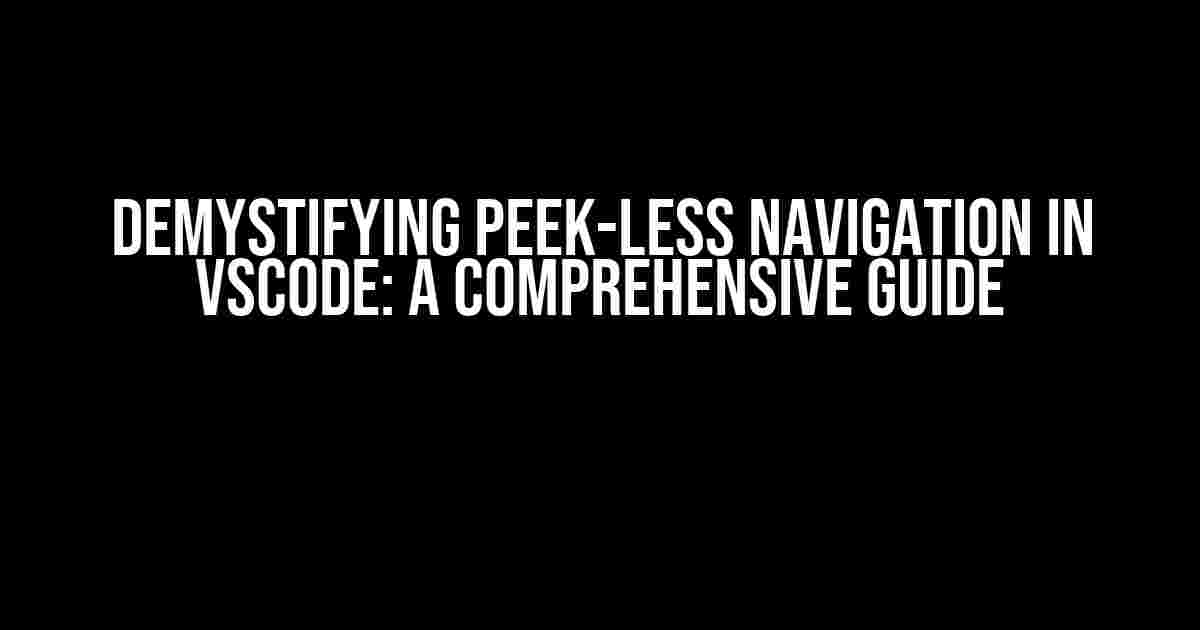 Demystifying Peek-less Navigation in VSCode: A Comprehensive Guide