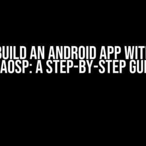 How to Build an Android App with Gradle in AOSP: A Step-by-Step Guide