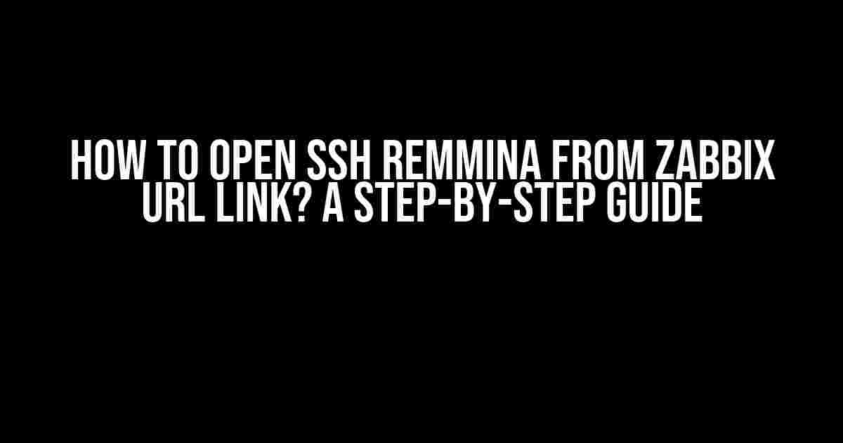 How to Open SSH Remmina from Zabbix URL Link? A Step-by-Step Guide