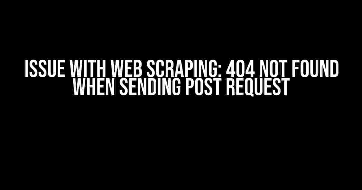 Issue with Web Scraping: 404 Not Found when sending POST request