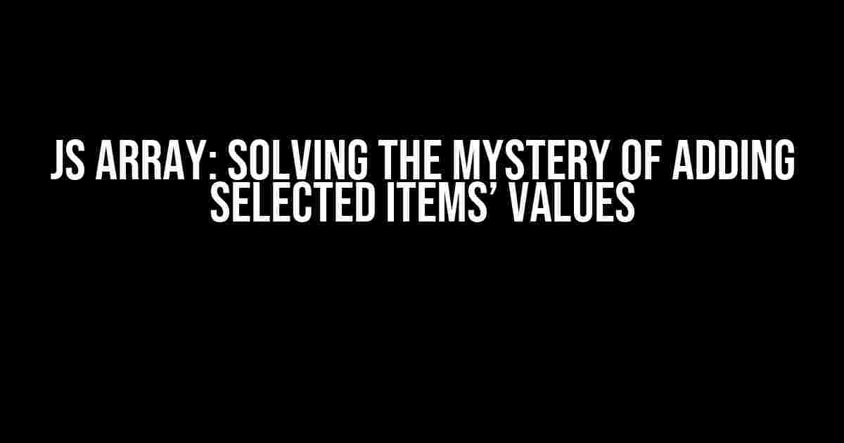 JS Array: Solving the Mystery of Adding Selected Items’ Values