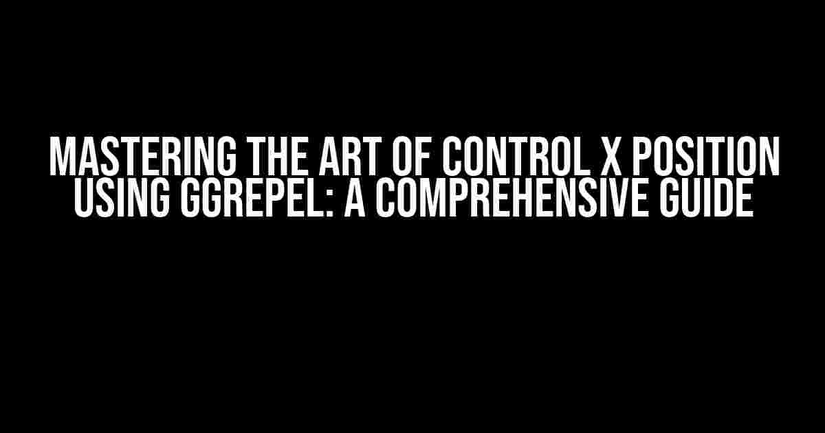 Mastering the Art of Control X Position Using Ggrepel: A Comprehensive Guide