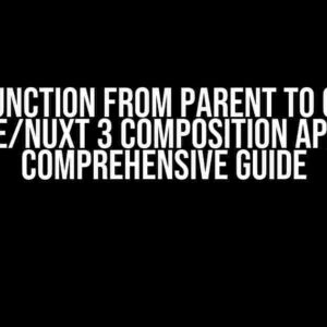 Pass Function from Parent to Child in Vue/Nuxt 3 Composition API: A Comprehensive Guide