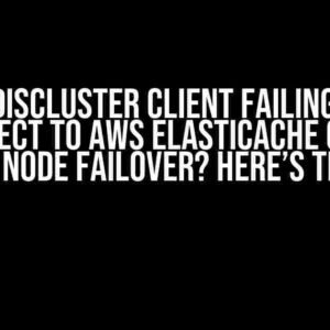 RedisCluster Client Failing to Reconnect to AWS ElastiCache Cluster after Node Failover? Here’s the Fix!