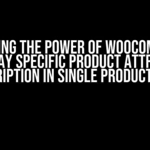 Unlocking the Power of WooCommerce: Display Specific Product Attribute Description in Single Product Page