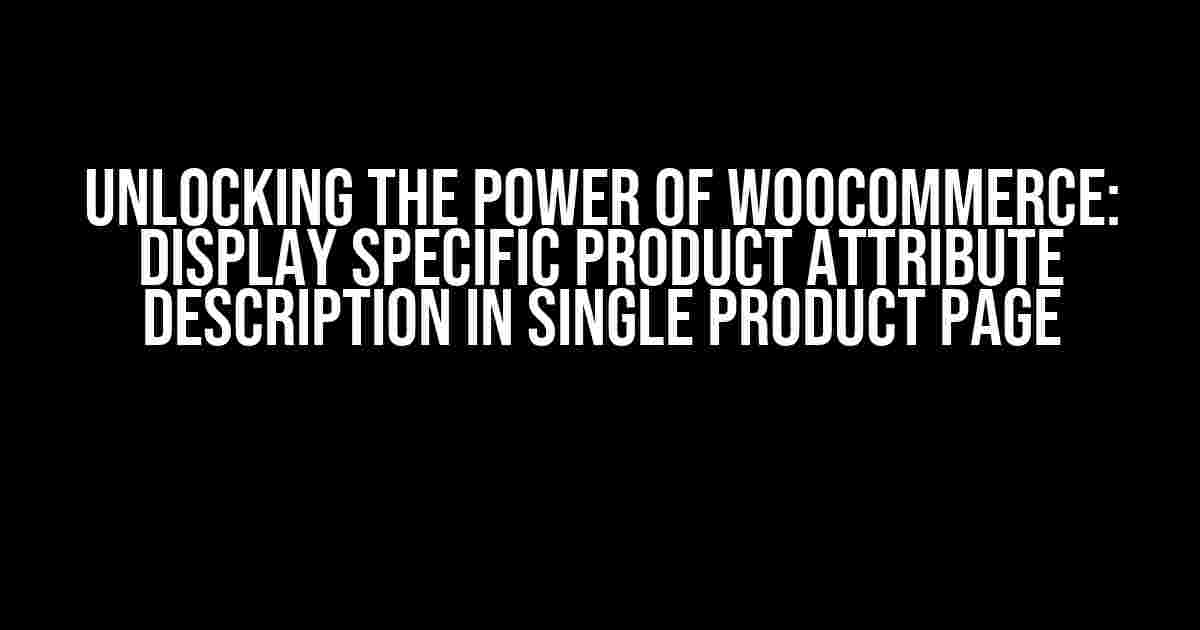 Unlocking the Power of WooCommerce: Display Specific Product Attribute Description in Single Product Page