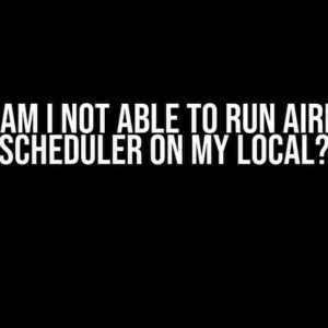 Why Am I Not Able to Run Airflow Scheduler on My Local?